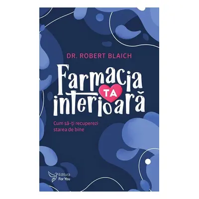 Farmacia ta interioar dr robert blaich carte