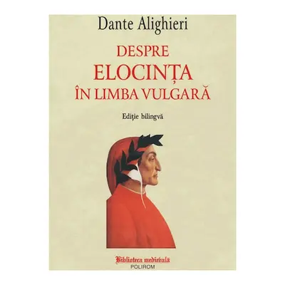 Despre elocinta in limba vulgara Dante