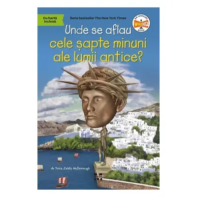 Unde se aflau cele șapte minuni ale lumii antice? - Yona Zeldis  McDonough