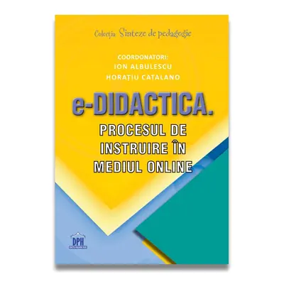 e-DIDACTICA. PROCESUL DE INSTRUIRE IN MEDIUL ONLINE, DPH, 12 ani +