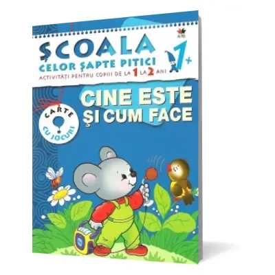 Scoala celor sapte pitici. Activitati pentru copiii de la 1 la 2 ani - Cine este si cum face