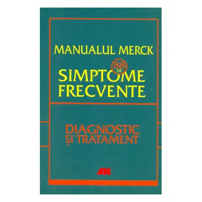 Manualul Merck - 88 de simptome frecvente. Diagnostic si tratament