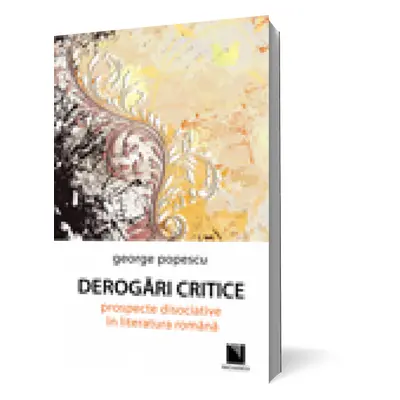 Derogări critice: prospecte disociative în literatura română