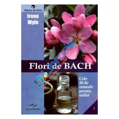 Flori de BACH. Cele 38 de remedii pentru suflet