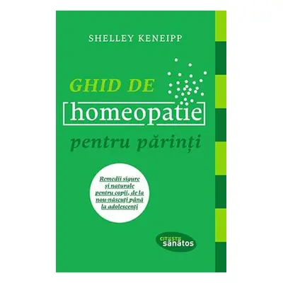 Ghid de homeopatie pentru parinti. Remedii sigure si naturale pentru copii, de la nou-nascuti pa