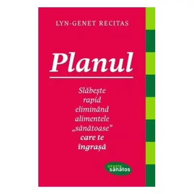 Planul - Slabeste rapid eliminand alimentele sanatoase care te ingrasa