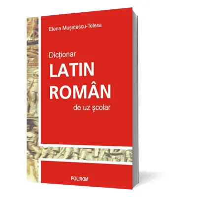 Dictionar latin-roman de uz scolar