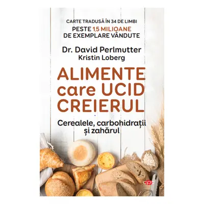 Alimente care ucid creierul. Cerealele, carbohidrații și zahărul