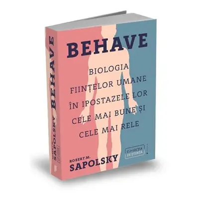 Behave. Biologia fiintelor umane in ipostazele lor cele mai bune si cele mai rele