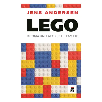 LEGO. Istoria unei afaceri de familie