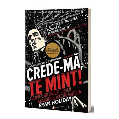 Crede-ma, te mint! Confesiunile unui manipulator media