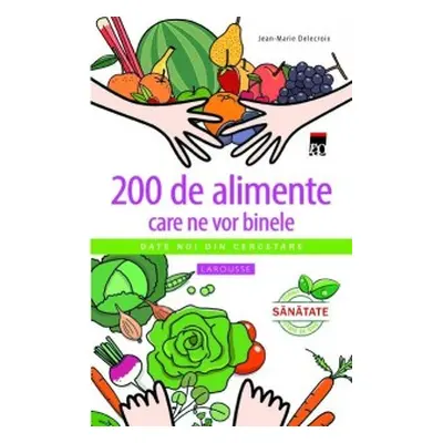 200 de alimente care ne vor binele