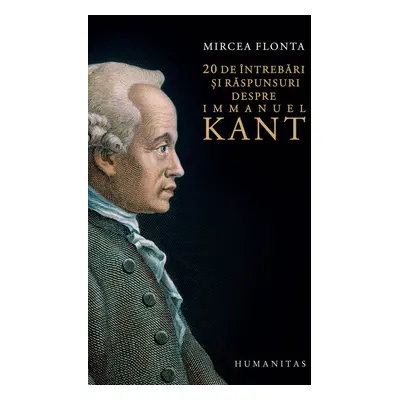 20 de întrebări și răspunsuri despre Immanuel Kant