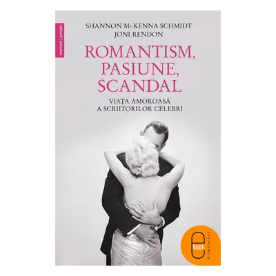 Romantism, pasiune, scandal. Viata amoroasa a ascriitorilor celebri (pdf)