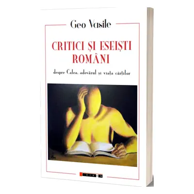 Critici si eseisti romani despre calea, adevarul si viata cartilor