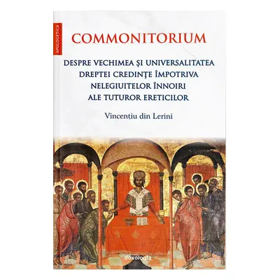 Commonitorium. Despre vechimea și universalitatea dreptei credințe împotriva nelegiuitelor înnoi