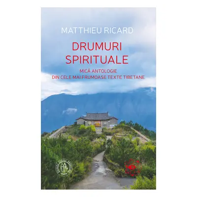 Drumuri spirituale. Mică antologie din cele mai frumoase texte tibetane