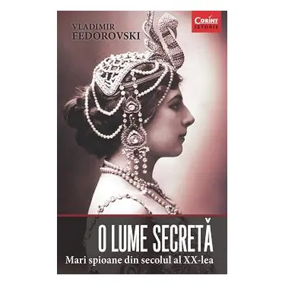 O lume secreta. Mari spioane din secolul al XX-lea