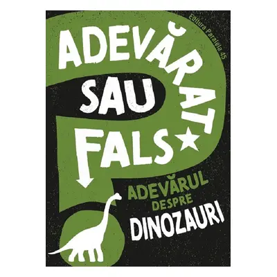 Adevarat sau fals? Adevarul despre dinozauri