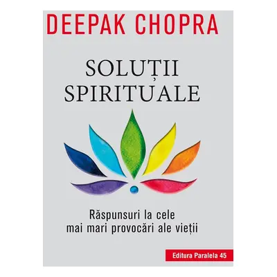 Soluţii spirituale. Răspunsuri la cele mai mari provocări ale vieţii