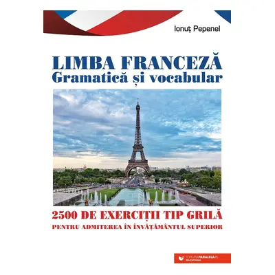 Limba franceză. Gramatică și vocabular. 2500 de teste tip grilă pentru admiterea în învățământul