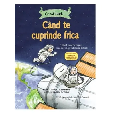 Ce sa faci... cand te cuprinde frica. Ghid pentru copiii care vor sa-si infranga fobiile