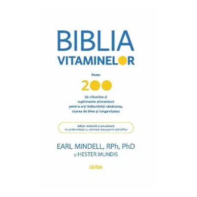 Biblia vitaminelor. Peste 200 de vitamine si suplimente alimentare pentru a-ti imbunatati sanata