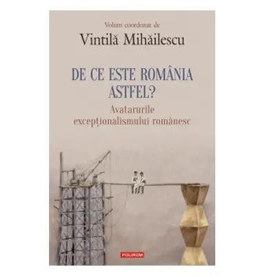 De ce este Romania astfel? Avatarurile exceptionalismului romanesc